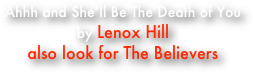 Ahhh and She’ll Be The Death of You 
by Lenox Hill
also look for The Believers